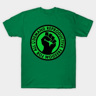Demand Reproductive Freedom For All - green T-Shirt